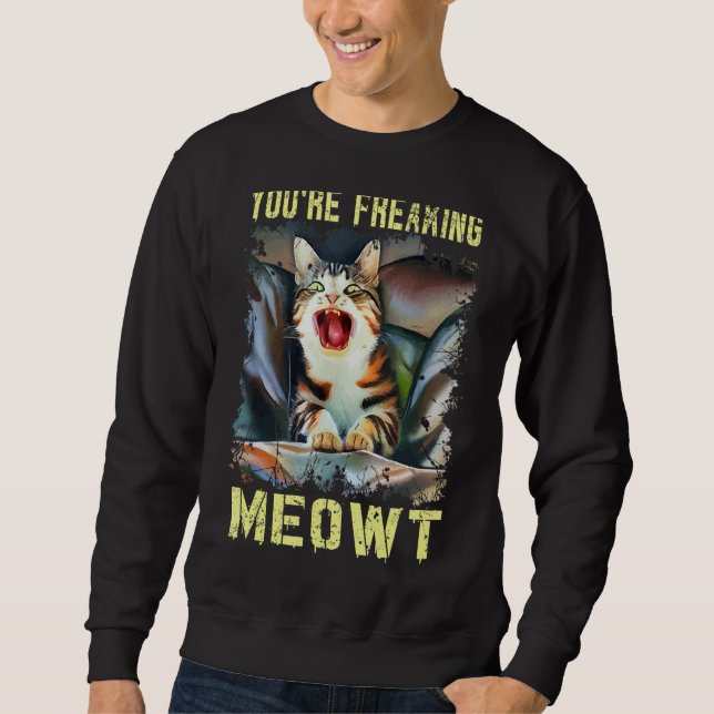 Sudadera You're Freaking Meowt  Cat Meme 1 (Anverso)