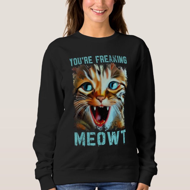 Sudadera You're Freaking Meowt   Cat Meme Cat   Meow Cat (Anverso)