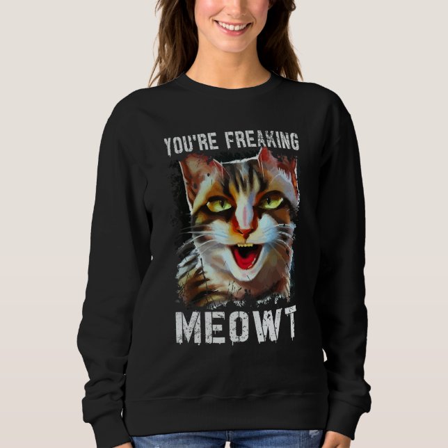 Sudadera You're Freaking Meowt  Cat Meme Cat  Meow Cat Pun  (Anverso)