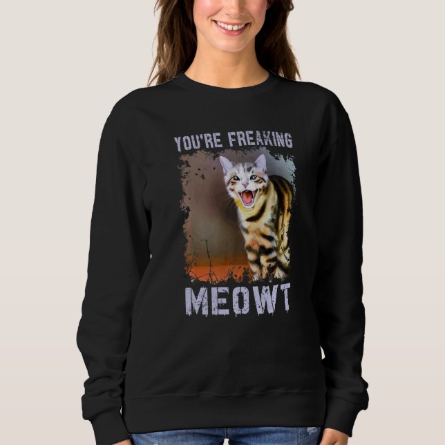 Sudadera You're Freaking Meowt  Cat Meme Meow Pun Cat (Anverso)