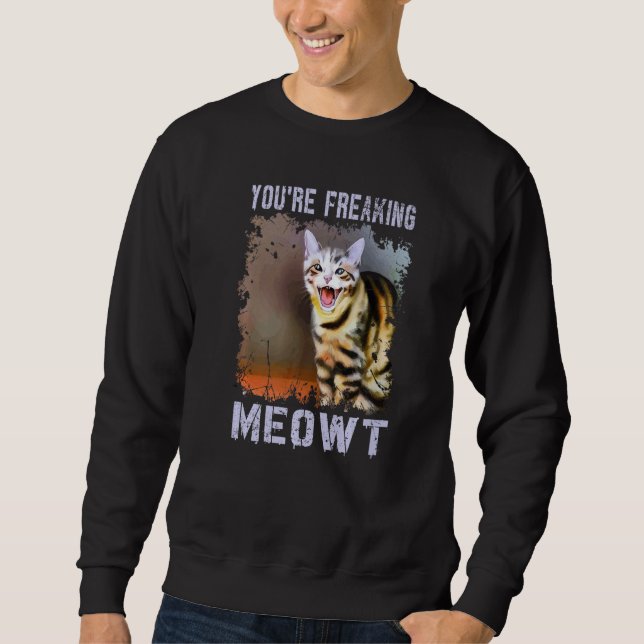 Sudadera You're Freaking Meowt  Cat Meme Meow Pun Cat (Anverso)