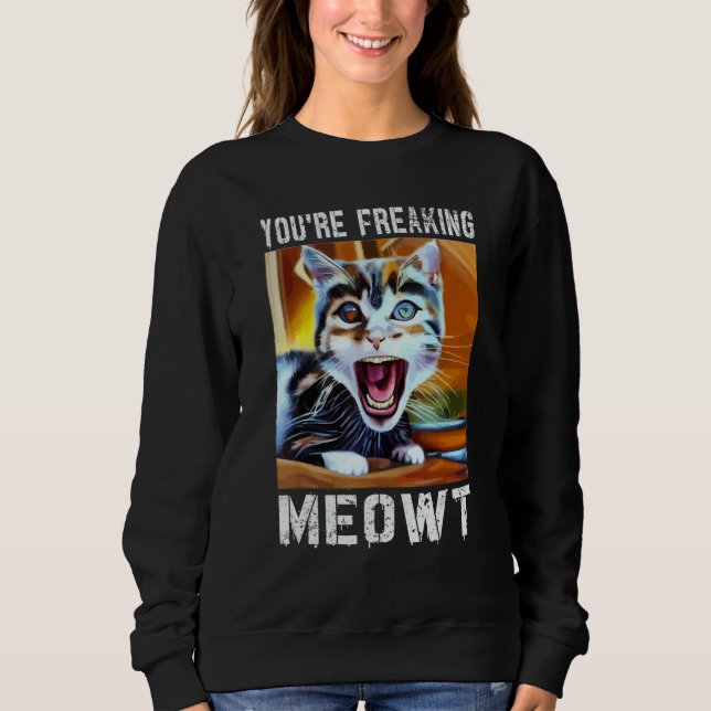 Sudadera You're Freaking Meowt  Cat Meme Meow Pun Cat  12 (Anverso)