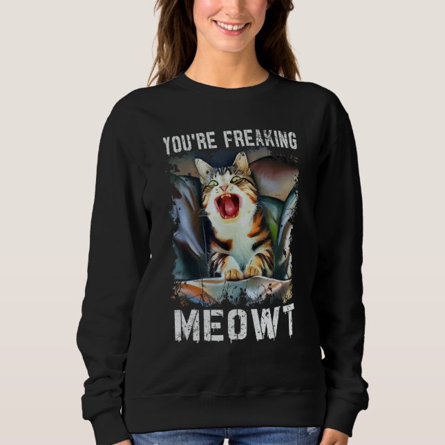 Sudadera You're Freaking Meowt  Cat Meme Meow Pun Cat  14 (Anverso)