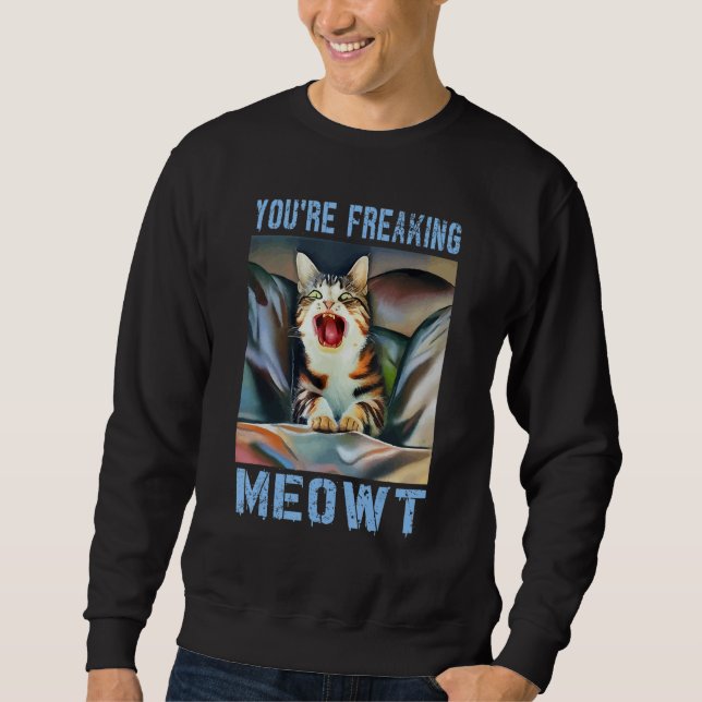 Sudadera You're Freaking Meowt  Cat Meme Meow Pun Cat  15 (Anverso)