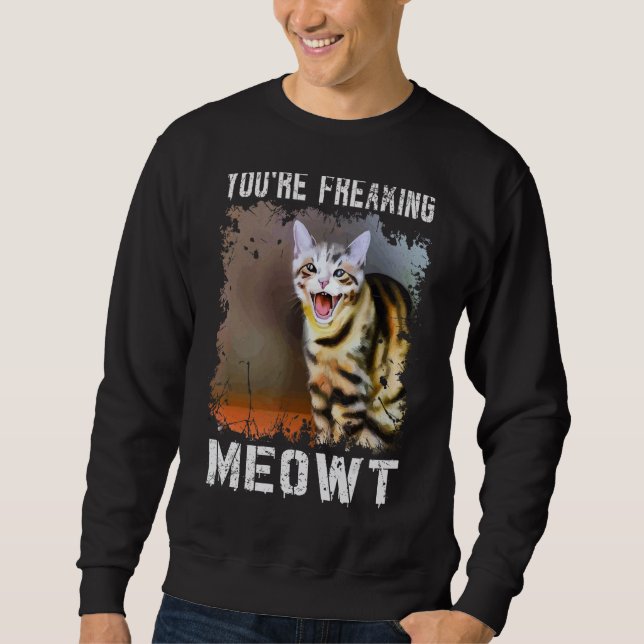 Sudadera You're Freaking Meowt  Cat Meme Meow Pun Cat  4 (Anverso)