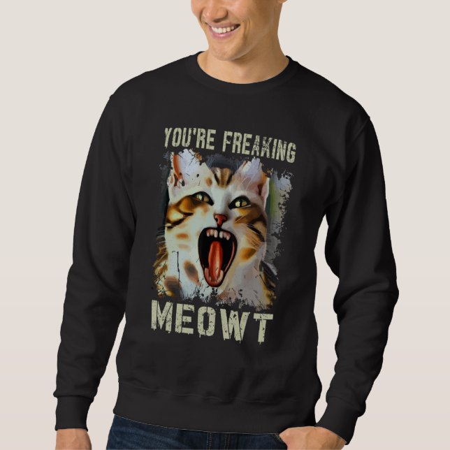 Sudadera You're Freaking Meowt  Cat Meme Meow Pun Cat  5 (Anverso)