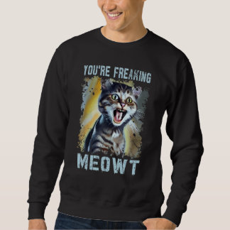 Sudadera You're Freaking Meowt  Cat Meme Meow Pun Cat  7