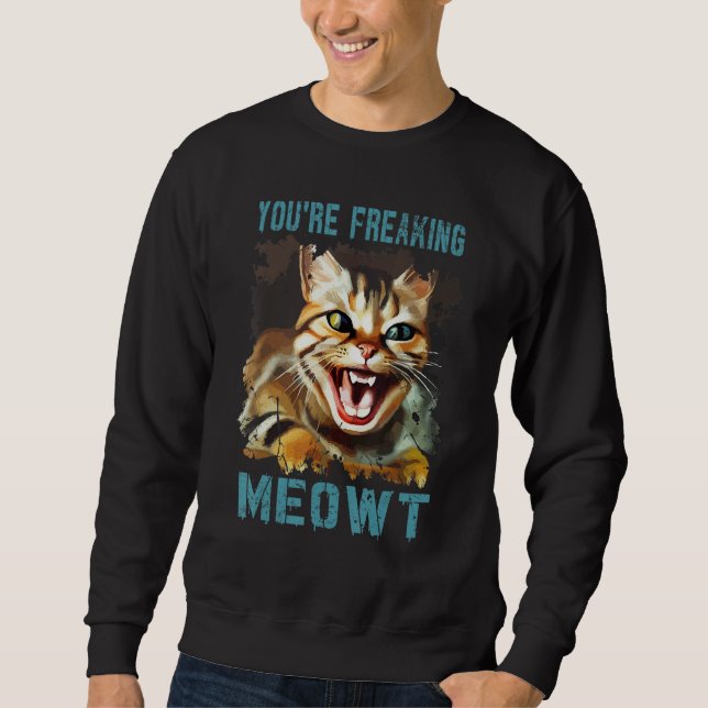 Sudadera You're Freaking Meowt  Cat Meme Meow Pun Cat  Gag (Anverso)