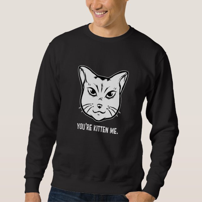 Sudadera You're Kitten Me Cat  Cat Owner Cat Trainer Animal (Anverso)