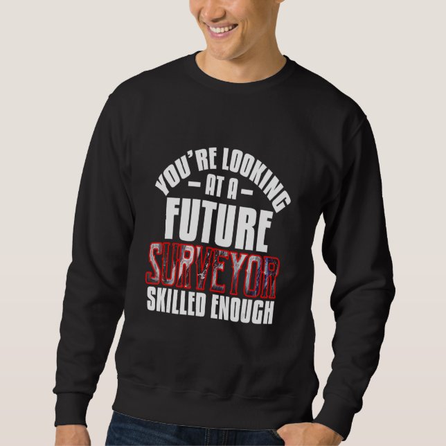 Sudadera You're looking at a future surveyor  skilled enoug (Anverso)