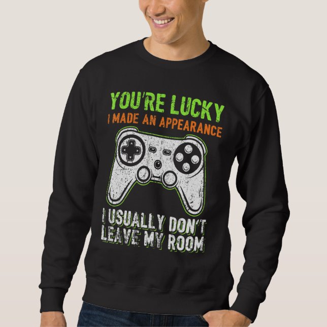 Sudadera You're Lucky I Made An Appearance Video Game Contr (Anverso)