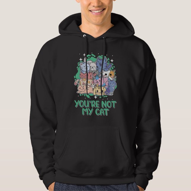 Sudadera Youre Not My Cat Introvert Cat  Antisocial Kitten (Anverso)