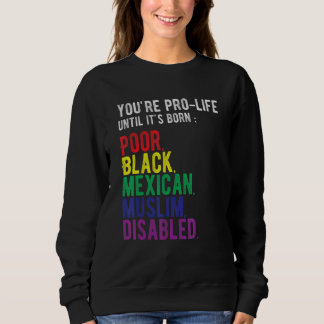 Sudadera You're Prolife Until It's Born Poor Black Mexican 
