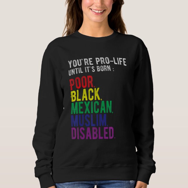 Sudadera You're Prolife Until It's Born Poor Black Mexican  (Anverso)