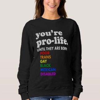 Sudadera You're Prolife Until They Are Born Poor Trans Gay 