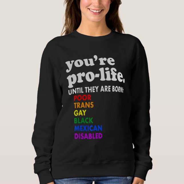 Sudadera You're Prolife Until They Are Born Poor Trans Gay  (Anverso)