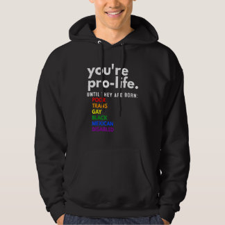 Sudadera You're Prolife Until They Are Born Poor Trans Gay