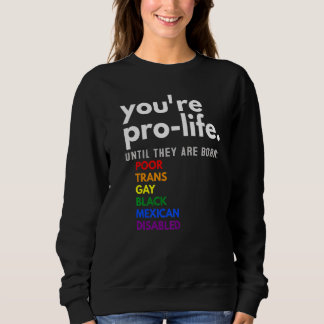 Sudadera You're Prolife Until They Are Born Poor Trans Gay 