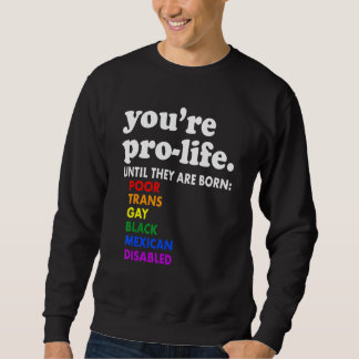 Sudadera You're Prolife Until They Are Born Poor Trans Gay 