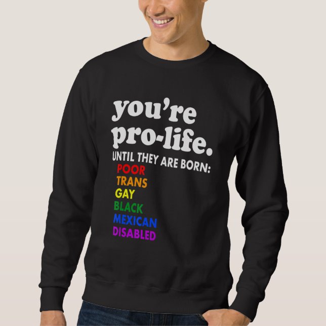 Sudadera You're Prolife Until They Are Born Poor Trans Gay  (Anverso)