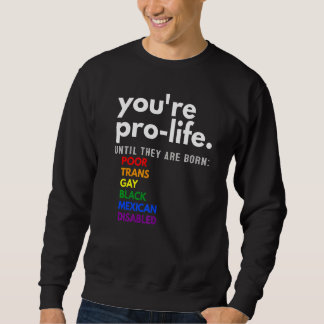 Sudadera You're Prolife Until They Are Born Poor Trans Gay 