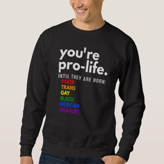 Sudadera You're Prolife Until They Are Born Poor Trans Gay  (Anverso)