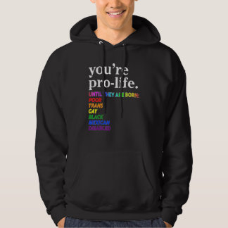 Sudadera You're Prolife Until They Are Born Poor Trans Gay 