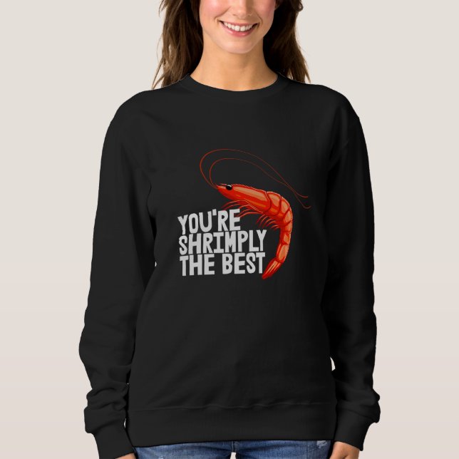 Sudadera You're Shrimply The Best  Women Prawn Foodie Love  (Anverso)