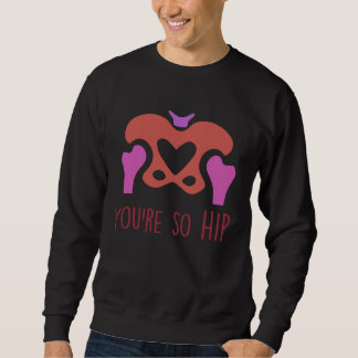 Sudadera You're So Hip Radiology Tech Orthopedic Nurse Vale