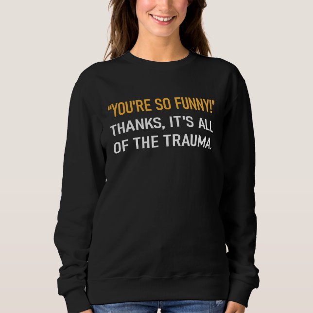 Sudadera You're So  Thanks It's All Of The Trauma Mental Il (Anverso)
