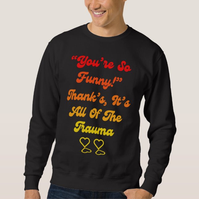 Sudadera You're So  Thanks It's All Of The Trauma Quote (Anverso)
