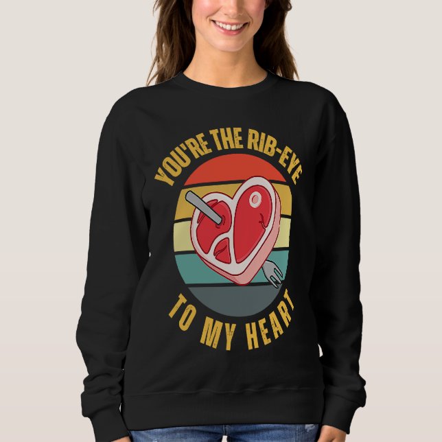 Sudadera You're the Rib Eye to My Heart  Keto Carnivore Mea (Anverso)