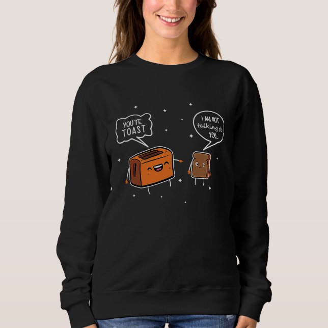 Sudadera You're Toast I'm Not Talking To You (Anverso)