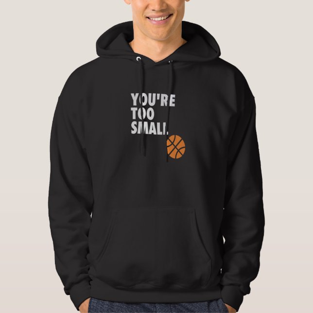 Sudadera You're Too Small Hoop B ball (Anverso)