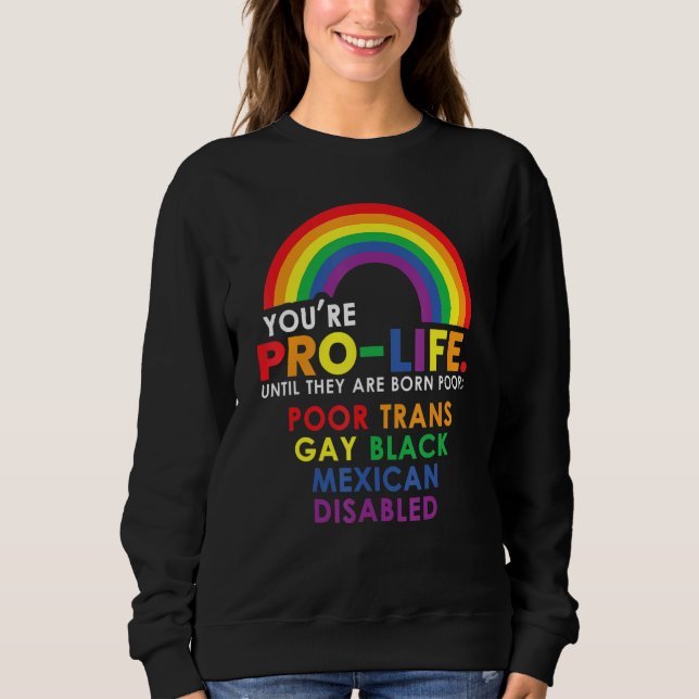 Sudadera Youu2019re Pro Life Until They Are Born Poor Trans (Anverso)