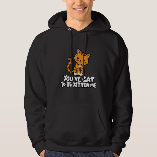 Sudadera You've Cat To Be Kitten Me Cute Cat Cat  Cat Owner (Anverso)