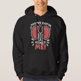 Sudadera You've Got To Be ney Me Dialysis Patient ney Aware