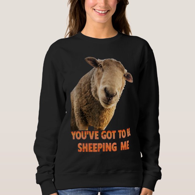 Sudadera You've Got To Be Sheeping Me  Sheep Lambs Animal (Anverso)