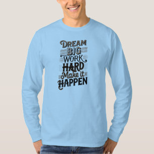 sueño gran trabajo duro hacer que suceda camiseta