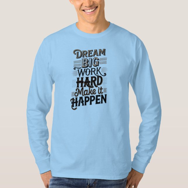 sueño gran trabajo duro hacer que suceda camiseta (Anverso)