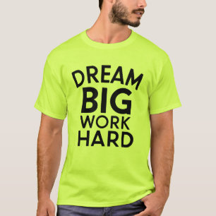 Sueño grande, trabajo duro Inspirador camiseta
