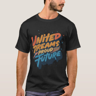 Sueños Unidos Orgullosos Futuro   Camiseta