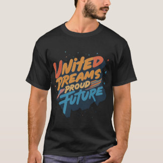 Sueños Unidos Orgullosos Futuro | Camiseta
