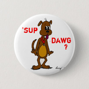 "¿SUP DAWG? botón de dogma