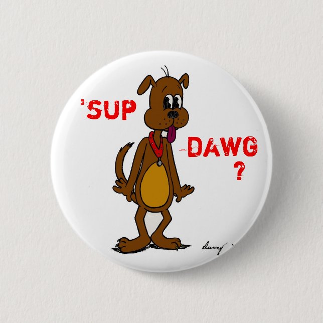 "¿SUP DAWG? botón de dogma (Anverso)