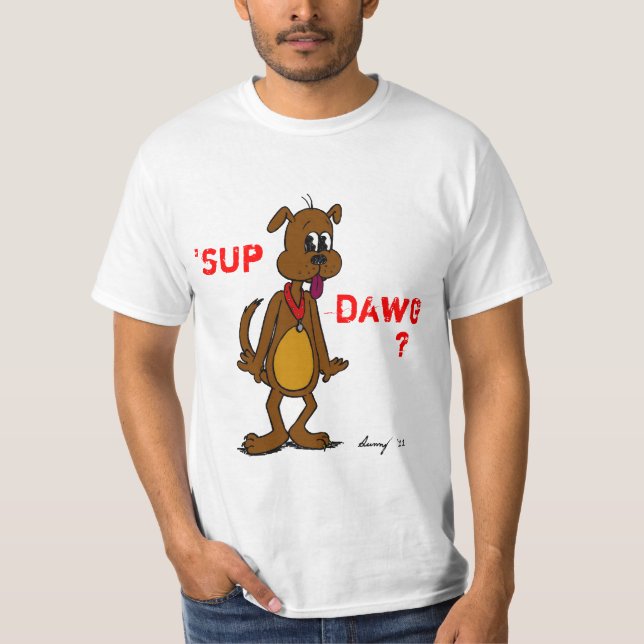 "¿SUP DAWG? Camiseta de valor para hombres de duch (Anverso)