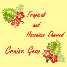 Tropical & Hawaiian Themed Cruise Gear