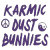 Karmic Dust Bunnies