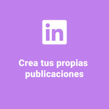 Crea tus propias publicaciones para Linkedin