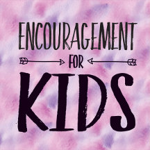 Encouragement for KIDS